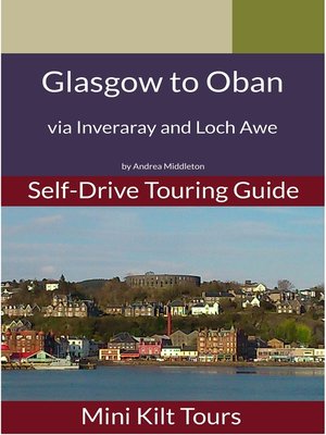 cover image of Mini Kilt Tours Self-Drive Touring Guide Glasgow to Oban via Inveraray and Loch Awe
